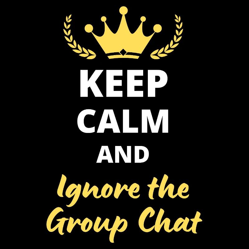 "Keep Calm and Ignore the Group Chat" - Introvert