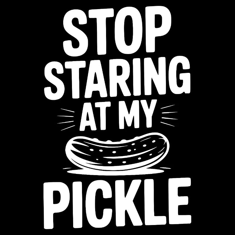 Stop Staring at My Pickle