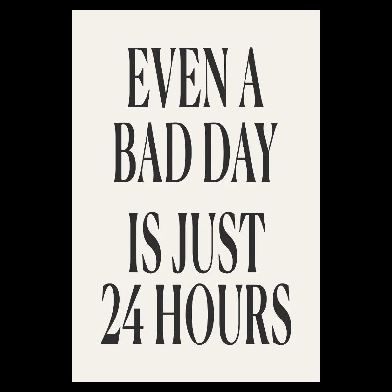 Even a Bad Day Is Just 24 Hours – Minimal Design