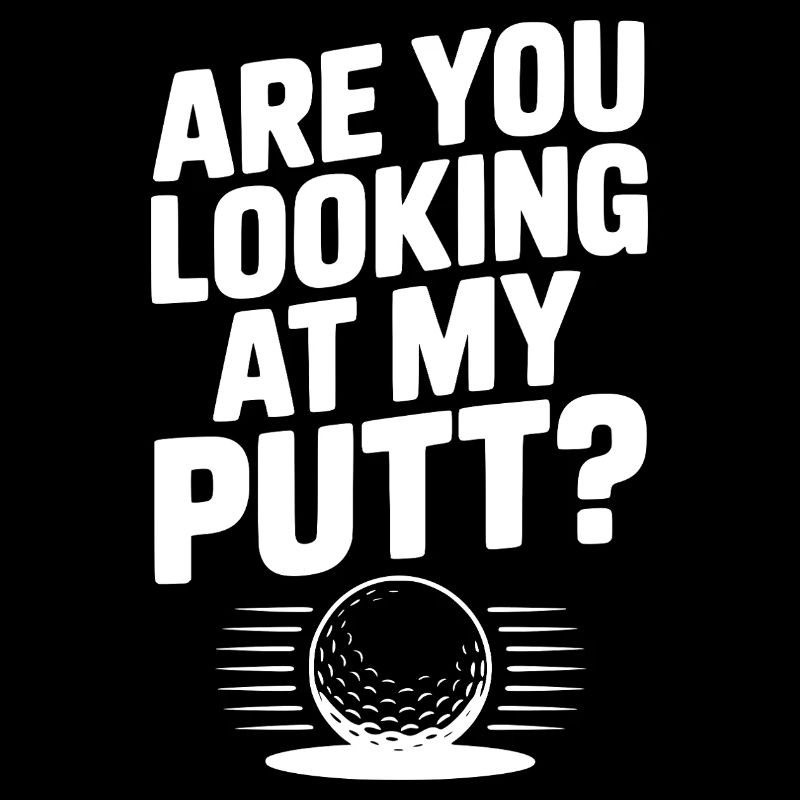 Are You Looking at My Putt