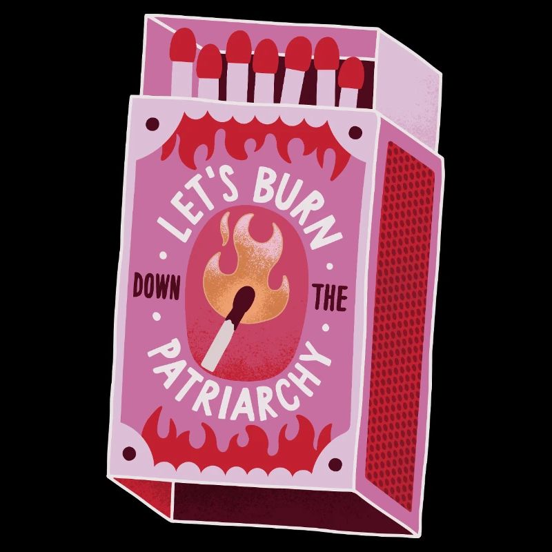 Let's burn down the patriarchy