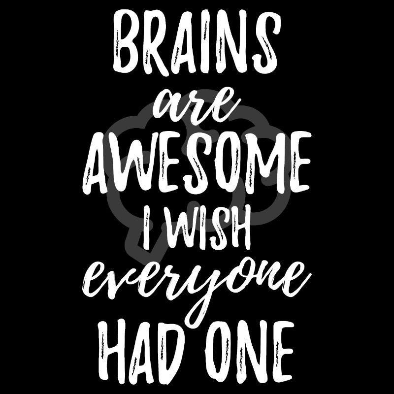 Brains are awesome funny saying intelligence