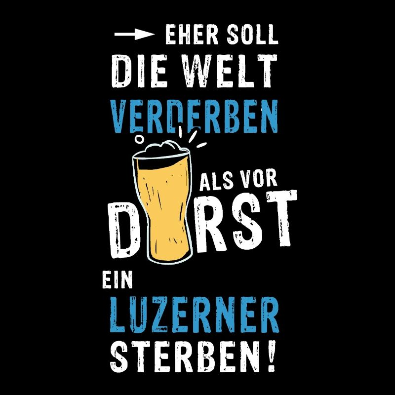 eher soll die Welt verderben als vor Durst ein Luz