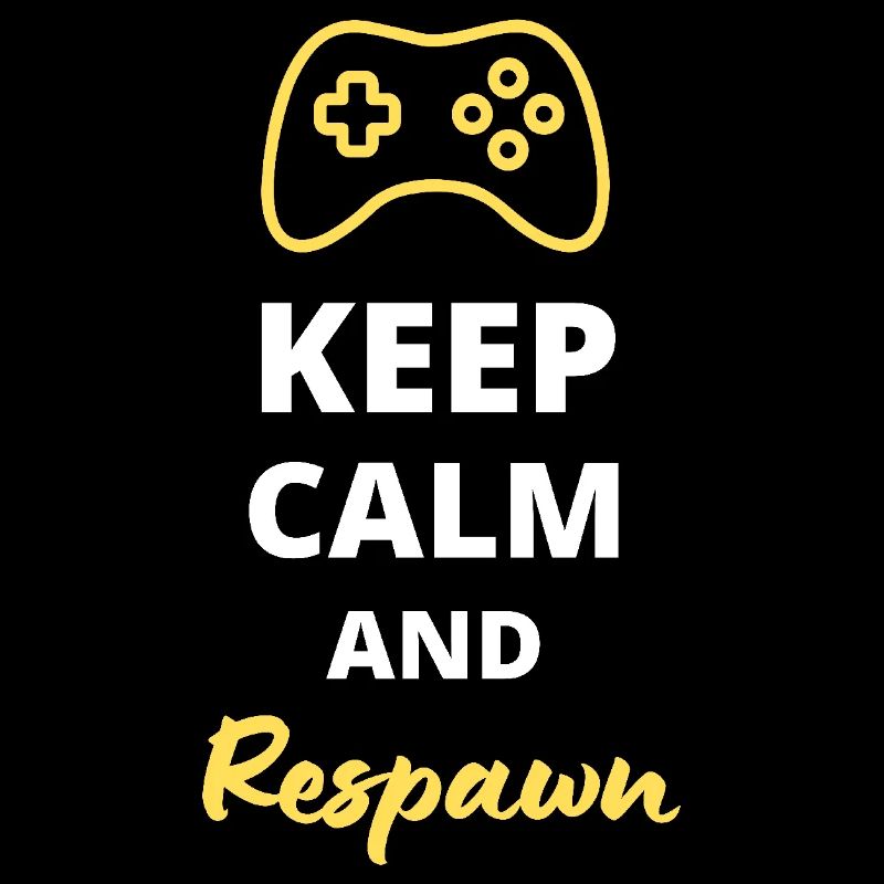 Keep Calm and Respawn