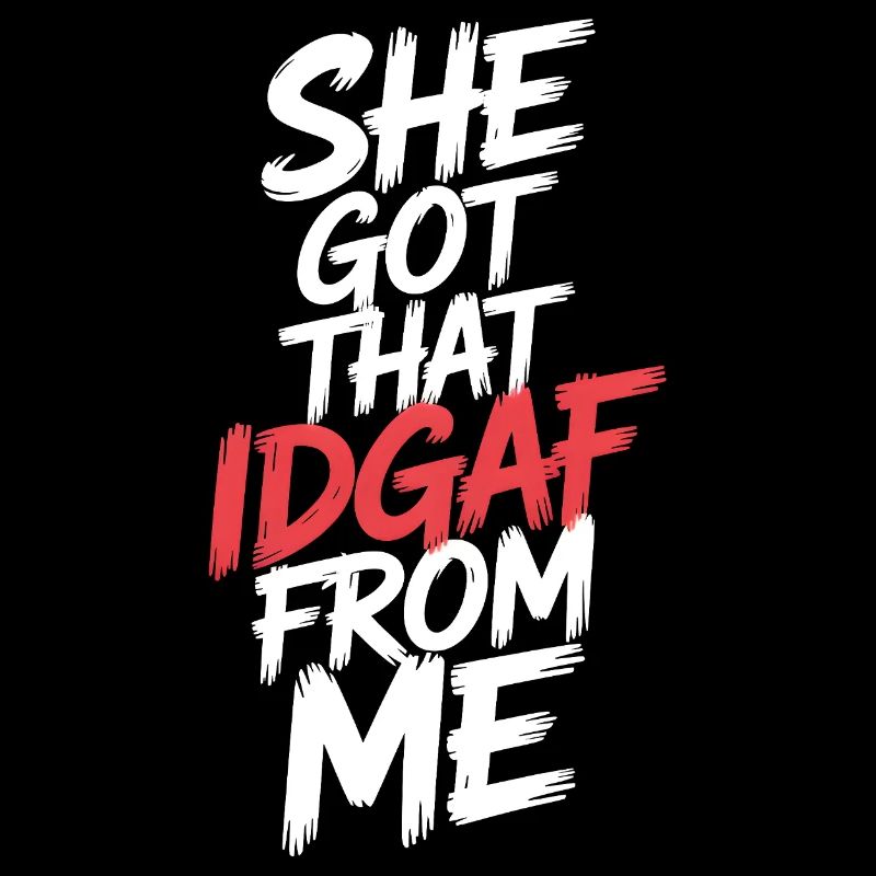 She Got That IDGAF From ME