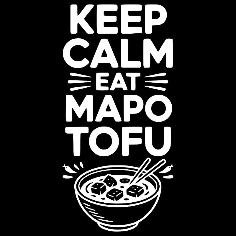 Keep Calm Eat Mapo Tofu