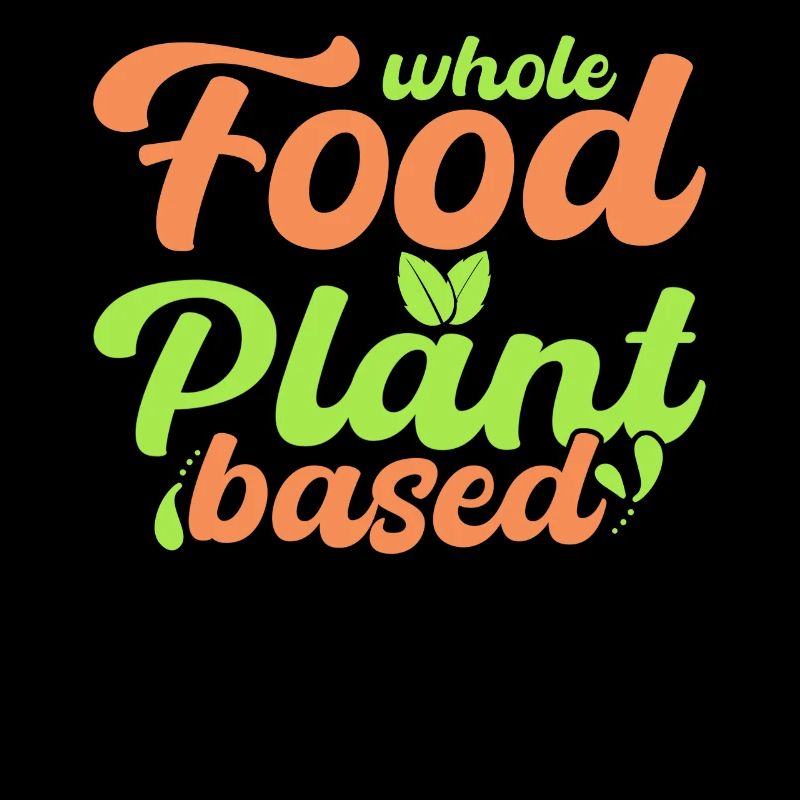 Whole foods plant-based, vegan