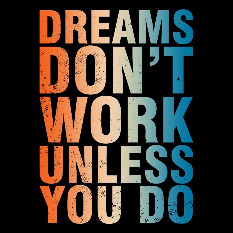 Dreams Don't Work Unless You Do