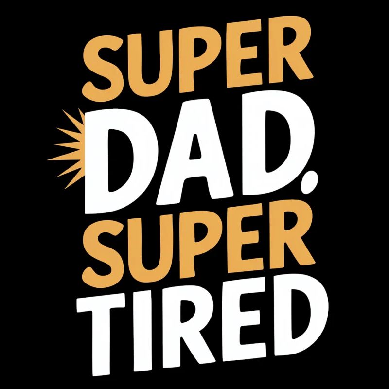 Super Dad Super Müde Statement