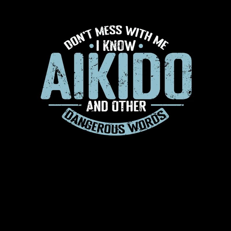 don't mess with me I know Aikido Training