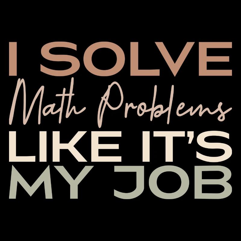 I Solve Math Problems Like It's My Job