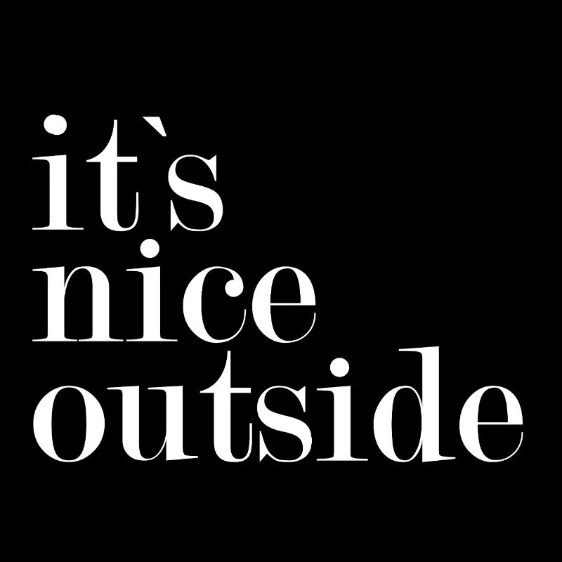 It's nice outside -
