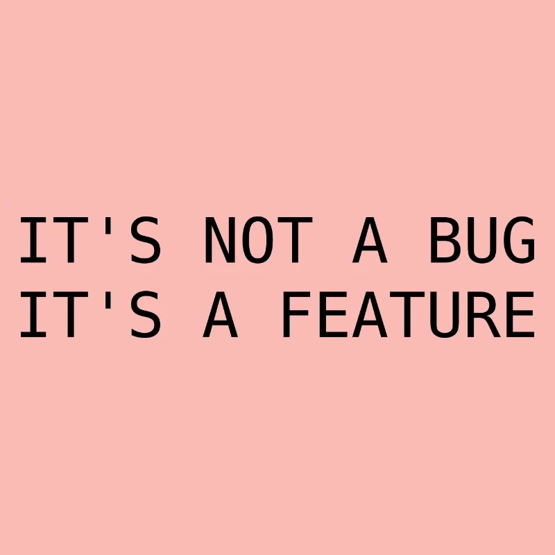 It's not a bug, its a feature