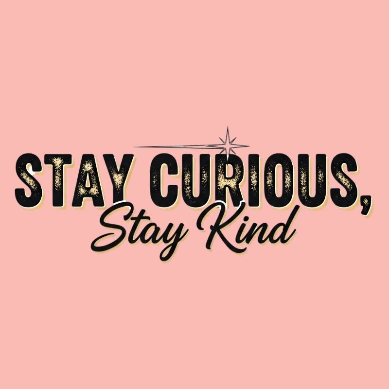Stay Currious Stay Kind Design Éclectique 