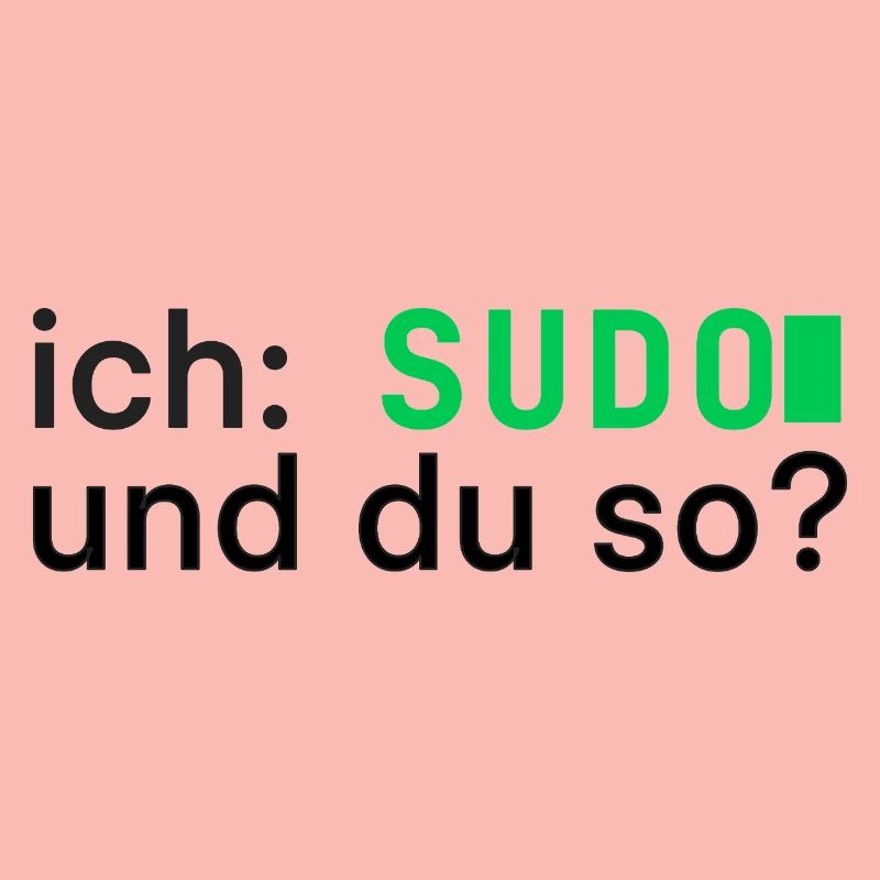 ich: SUDO und du so? Linux Programmierer - dunkel