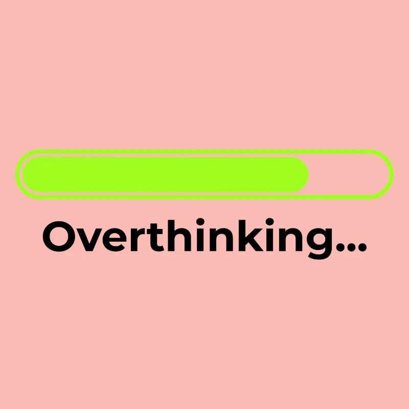 Overthinking