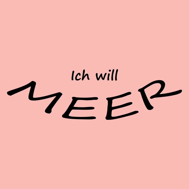 ICH WILL MEER
