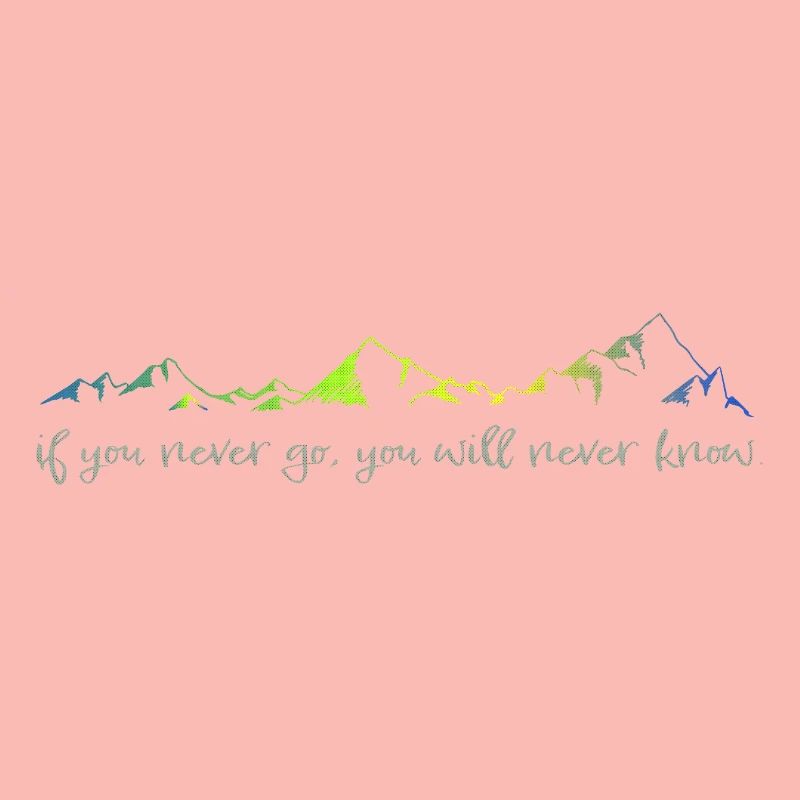 never go, never know