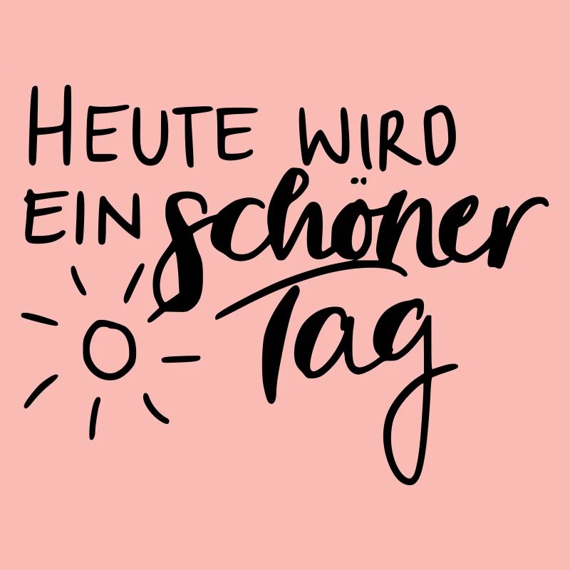 Heute wird ein schöner Tag