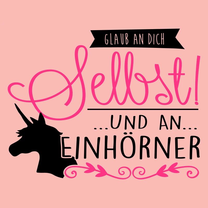 glaube an dich selbst & an Einhörner