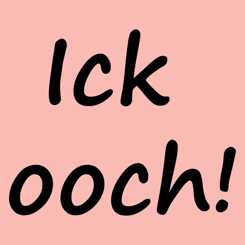 ICK OOCH!