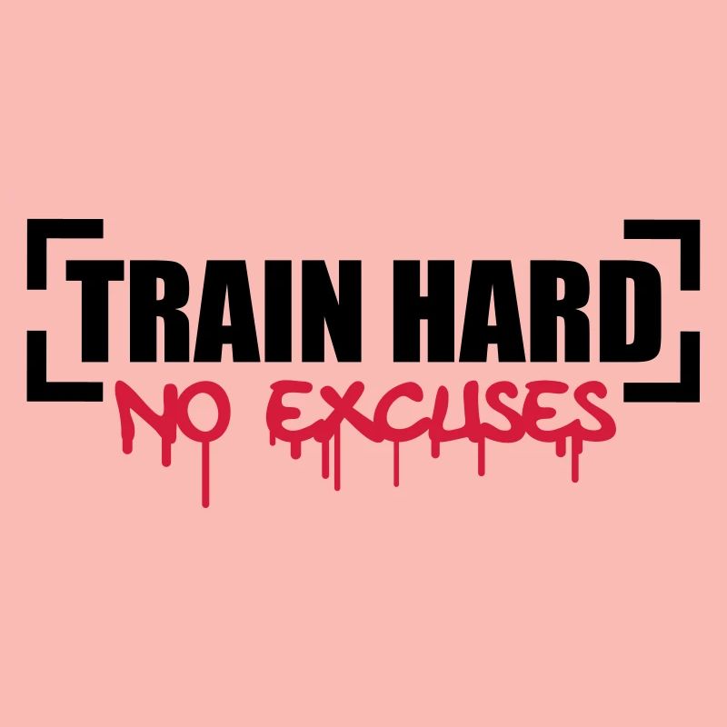 Train Hard No Excuses