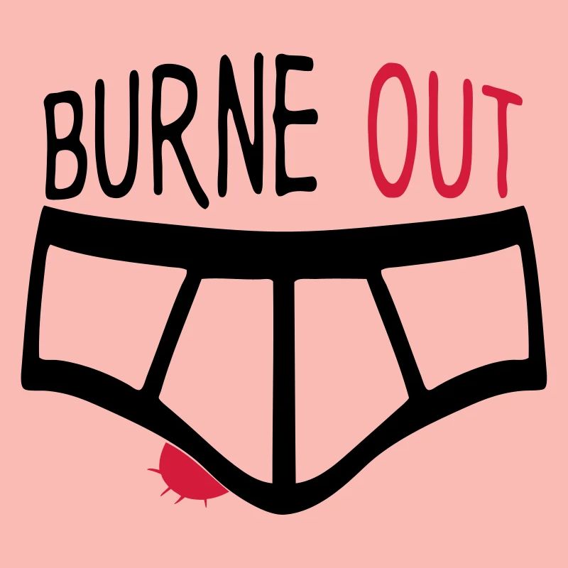 burne out burnout underpants quote couille