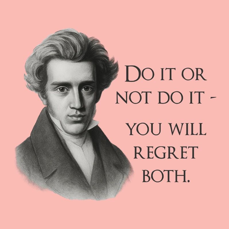 Zitat Kierkegaard: Tu es oder mach es nicht