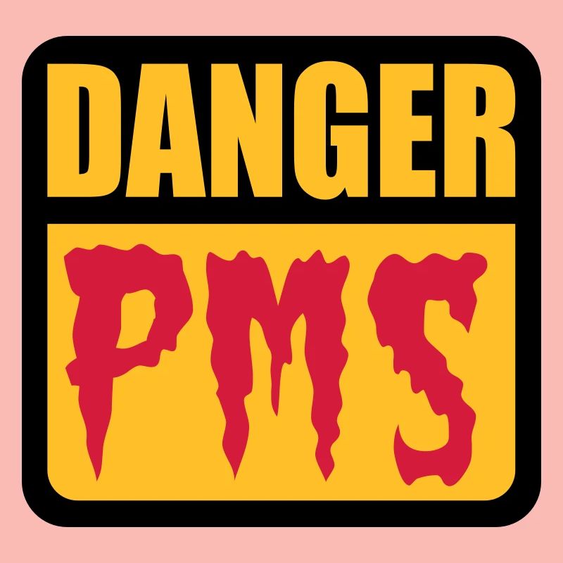 Danger PMS