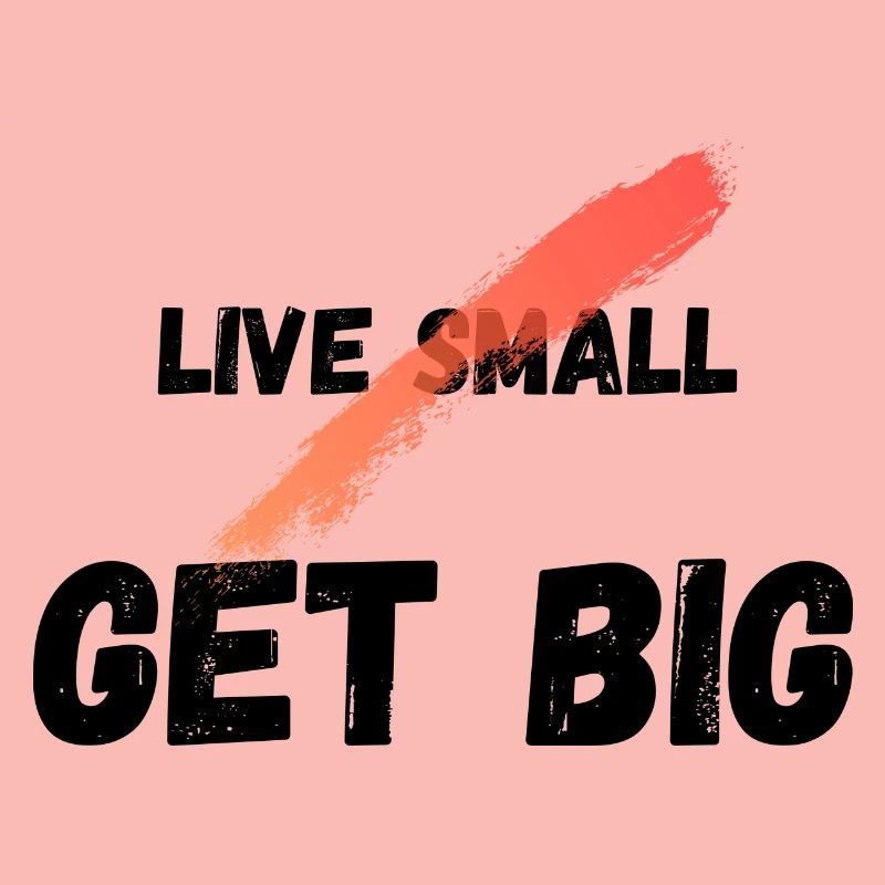 Live small get big