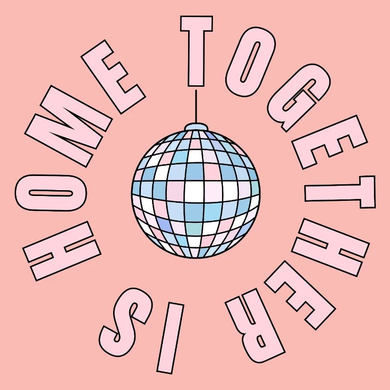 La maison, c’est là où nous sommes ensemble - boule disco