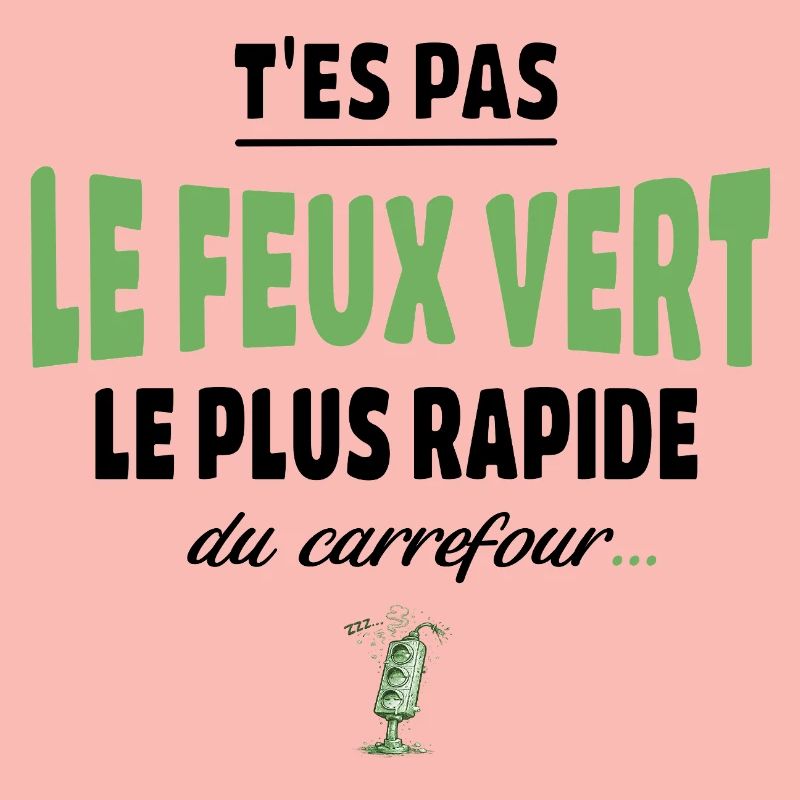 T’es pas le feu vert le plus rapide – humour