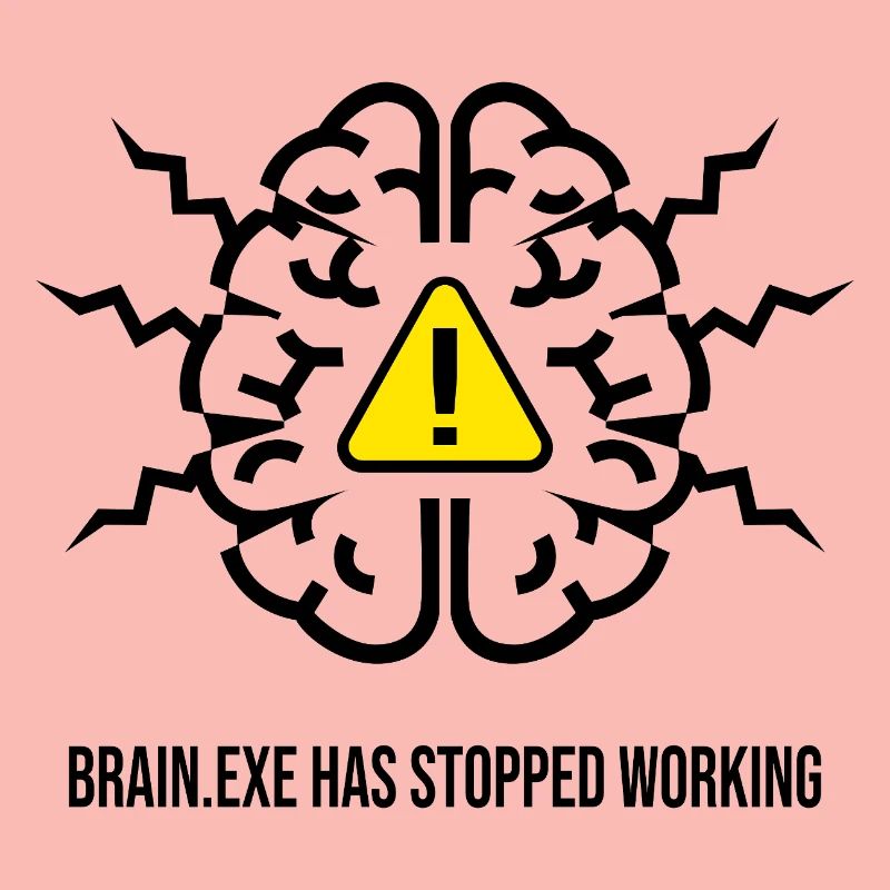 BRAIN.EXE HAS STOPPED WORKING - Panne Cérébrale NO