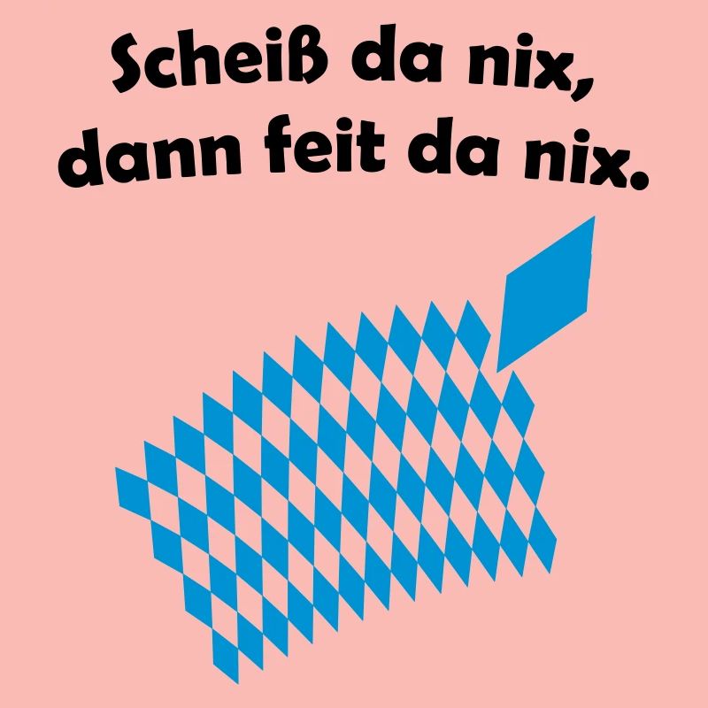 Bayerisches Scheiß da nix Design