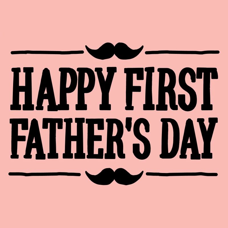 Happy 1st ( first ) father's day