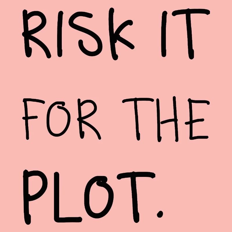 Risk It for the Plot – Handschrift