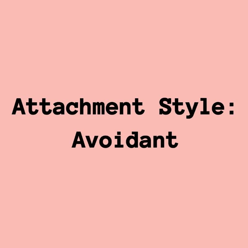 Attachment Style: Avoidant