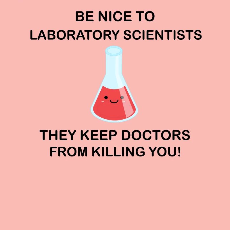 Be nice to laboratory scientists !