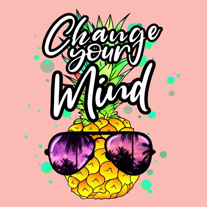 cool pineapple Change your mind