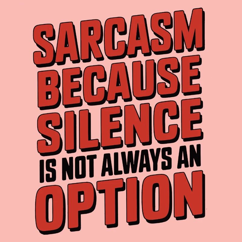 Sarcasm – Because Silence Is Not Always an Option