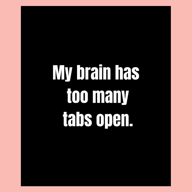 Too Many Tabs – Overthinking in Progress