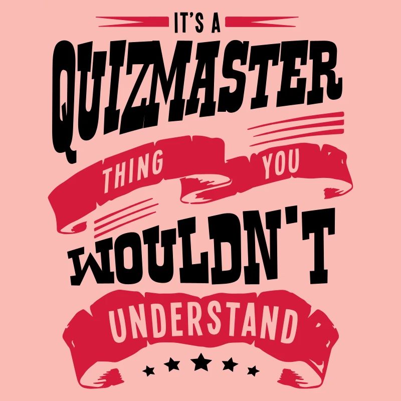 its a quizmaster thing you wouldnt under
