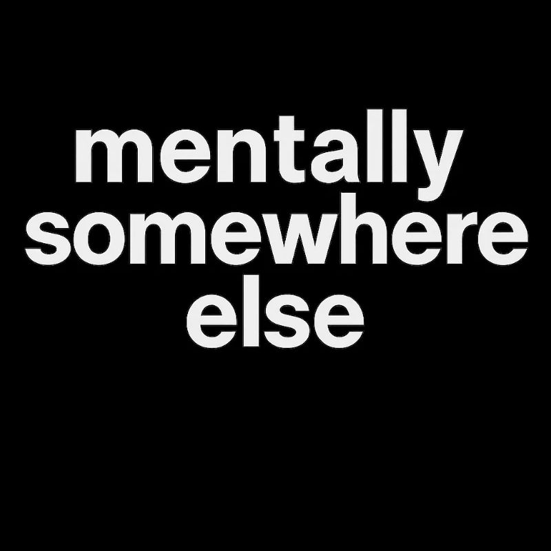mentally somewhere else