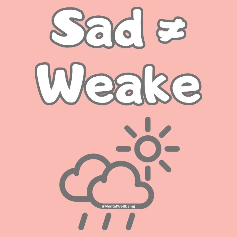 Sad ≠ Weak – Mental Wellbeing Statement