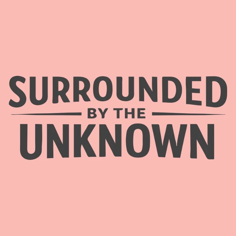 Surrounded by the Unknown