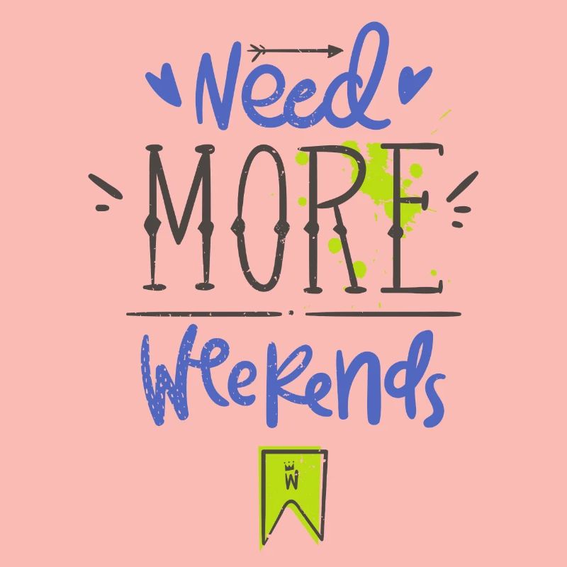 Need more weekends-Text