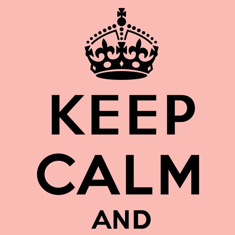Keep calm and... - eigenen Text (Carry on)