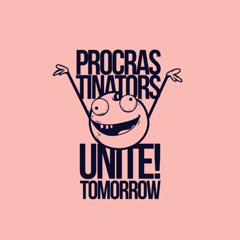Procrastinators Unite Tomorrow