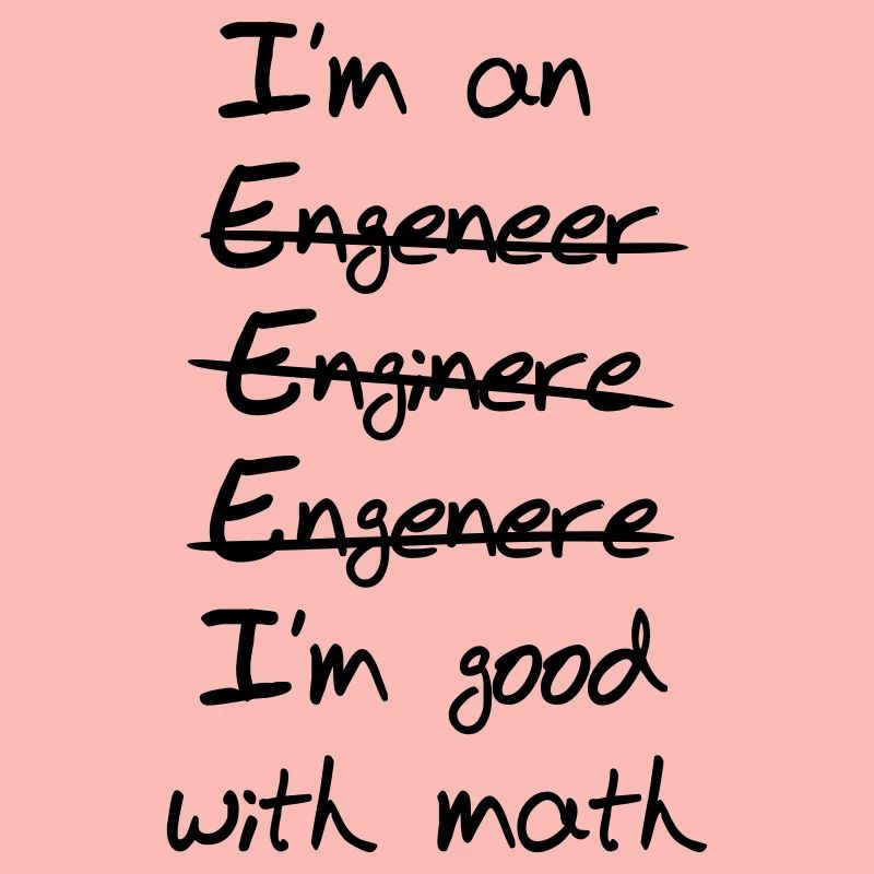 Engineer I'm Good With Math
