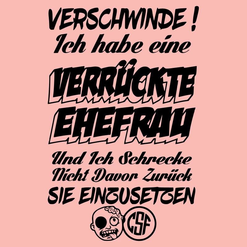 Verschwinde ich habe eine verrückte Ehefrau